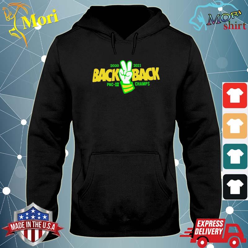 Oregon Basketball 21 Back 2 Back Pac 12 Champs Shirt Hoodie Sweater Long Sleeve And Tank Top