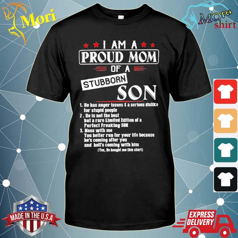 I am a proud mom of a stubborn son (on back) shirt