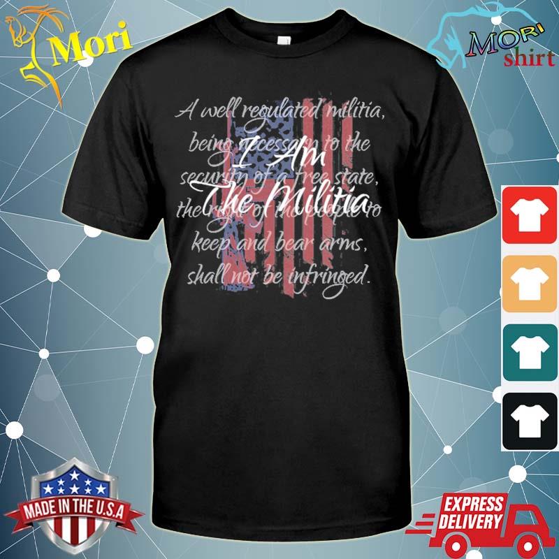 I am the militia pro 2nd amendment proud American flag gift shirt