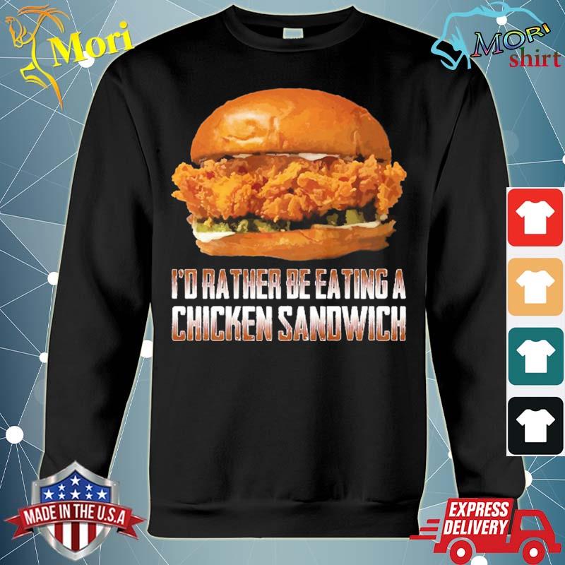 I'd rather be eating a chicken sandwich funny burger lover s hoodie