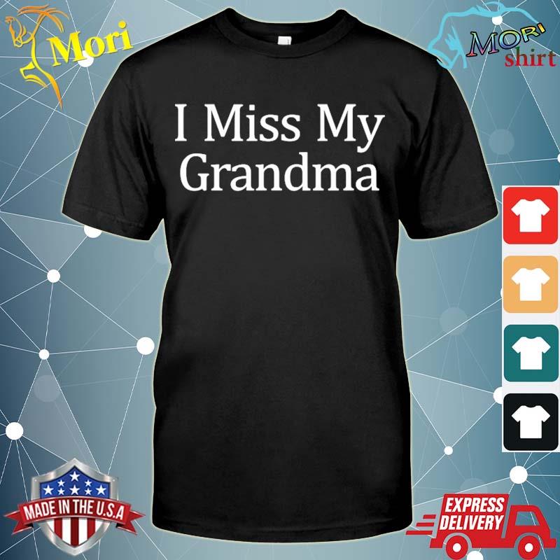 I miss my grandma shirt