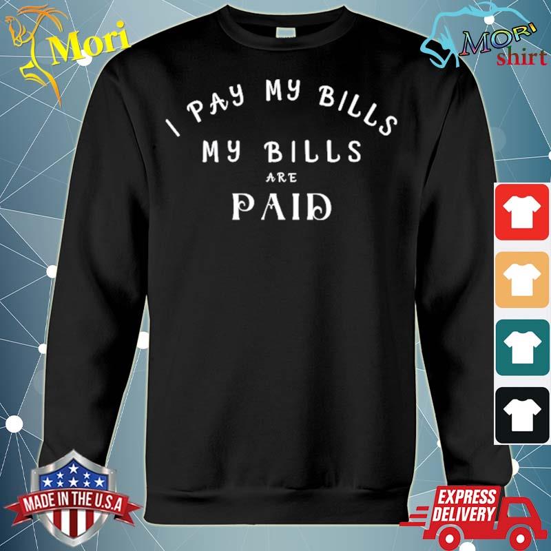 I pay my Bills my Bills are paid funny quote gift s hoodie
