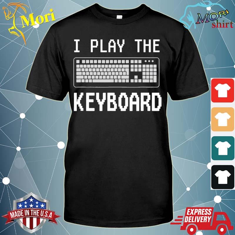 I play the keyboard funny programmer computer tech shirt