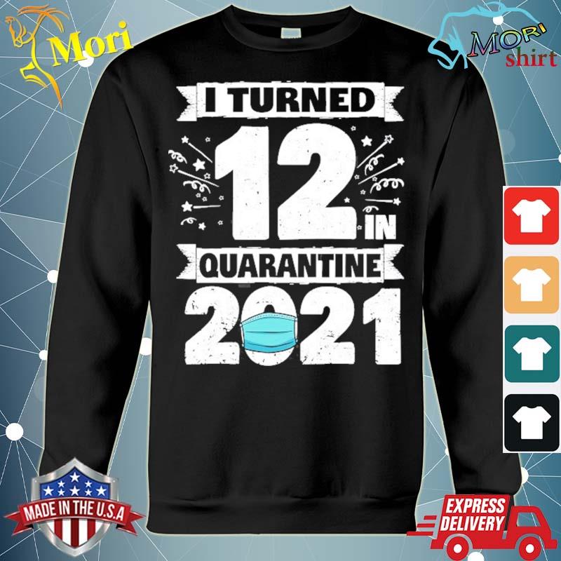 I turned 12 in quarantine 2021 12 years old 12th birthday s hoodie