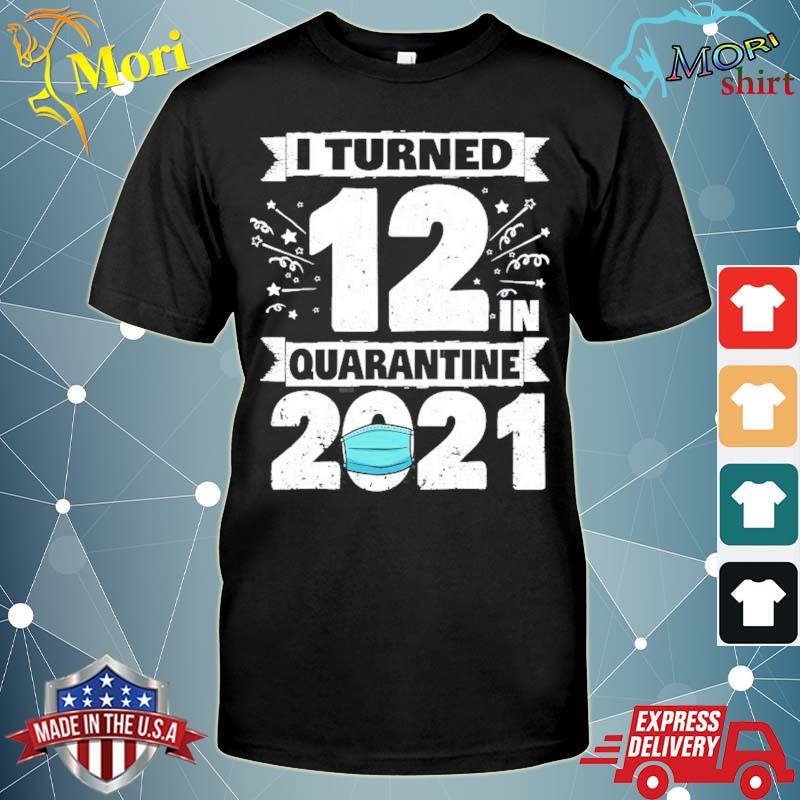 I turned 12 in quarantine 2021 12 years old 12th birthday shirt