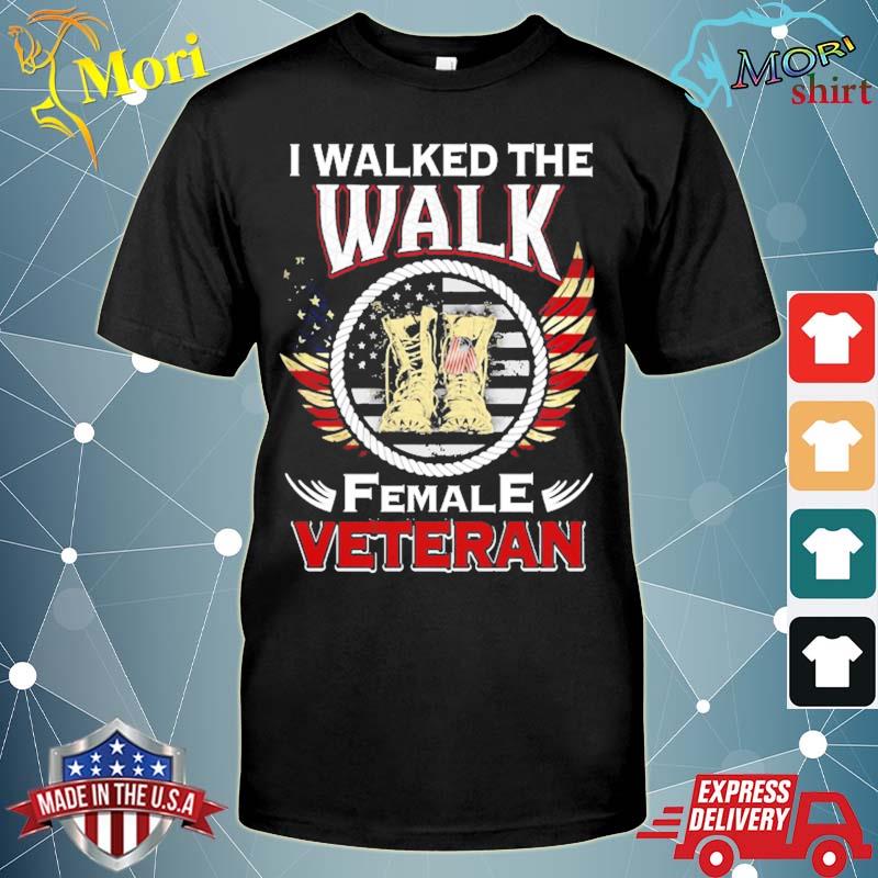 I walked the walk female veteran support American pride gift shirt