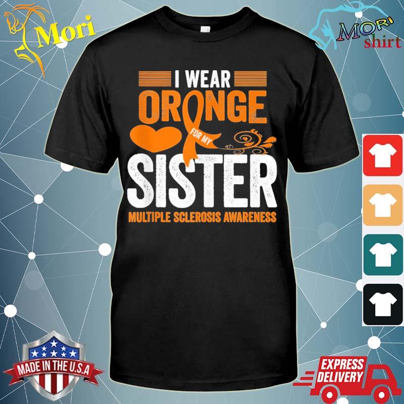 I wear orange for my sister ms multiple sclerosis awareness shirt