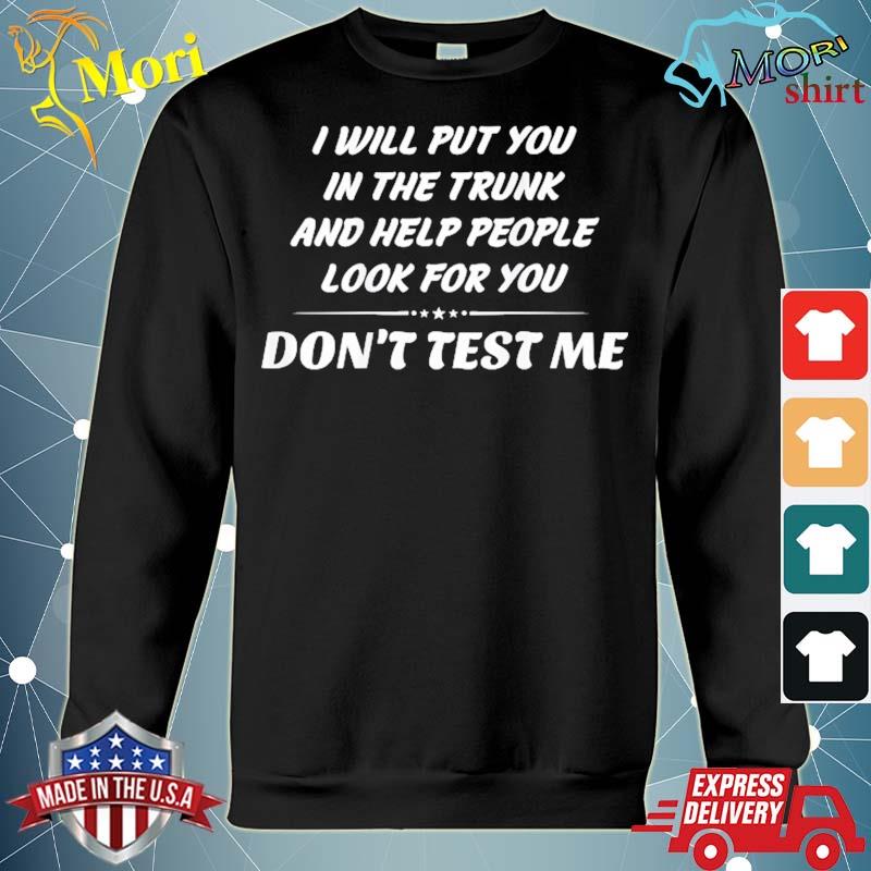 I will put you in the trunk and help people look for you fun s hoodie