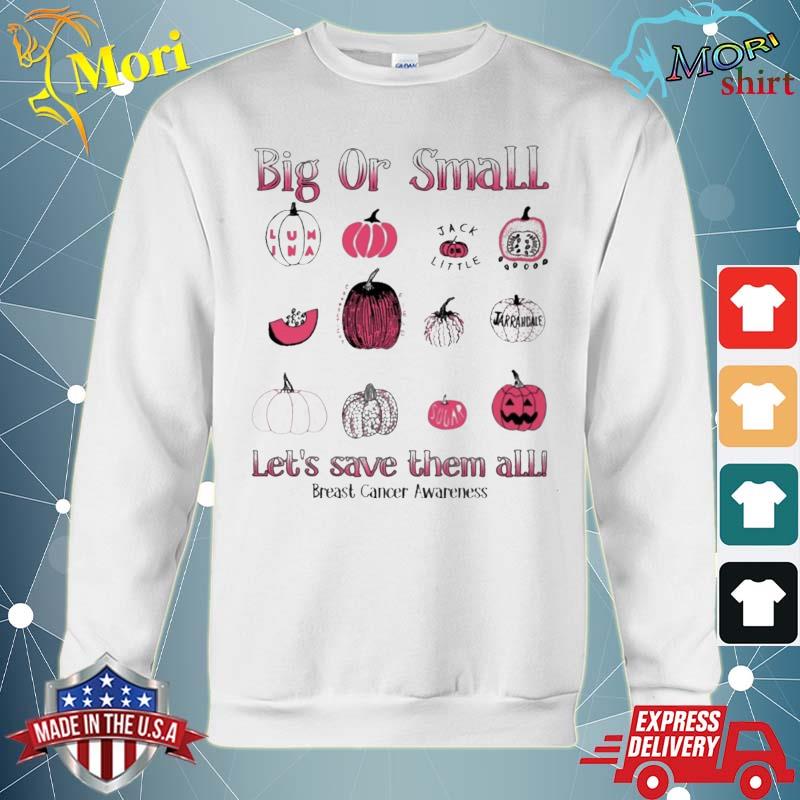 Morishirt Big Or Small Save Let S Save Them All Breast Cancer Awareness Halloween Shirt