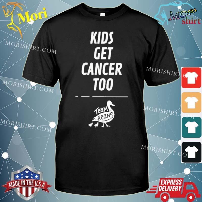 Kids Get Cancer Too Team Beans Shirt