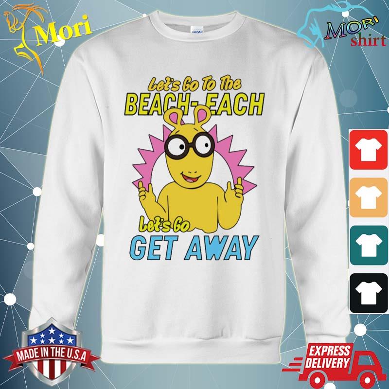 Let’s Go To The Beach Each Let’s Go Get Away Shirt hoodie