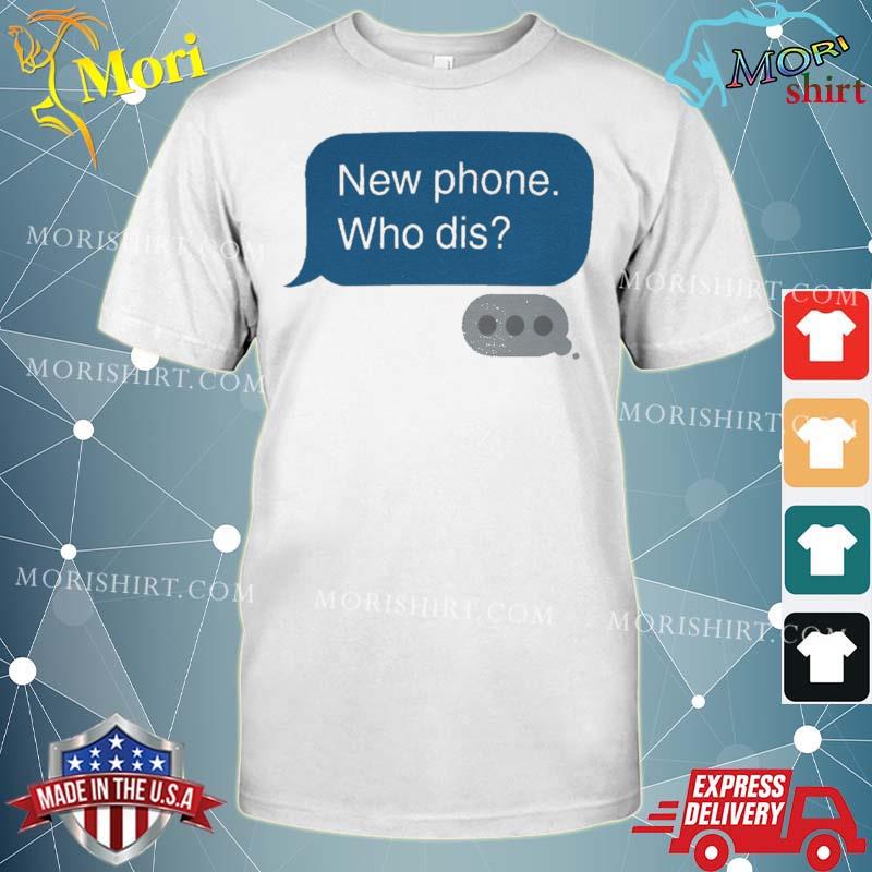 New Phone Who Dis Shirt