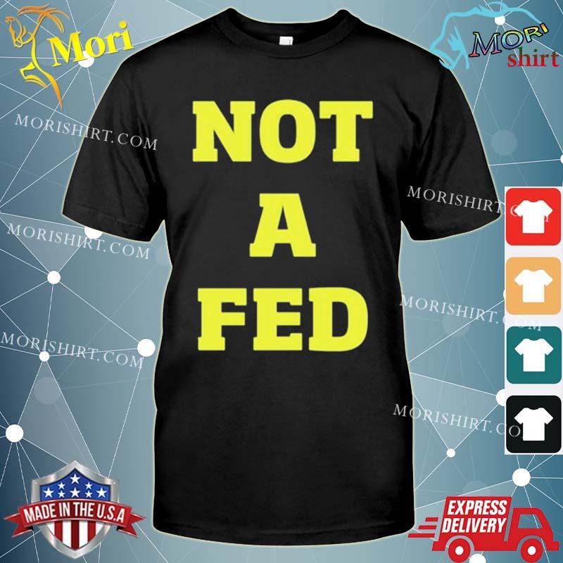 Not A Fed Shirt