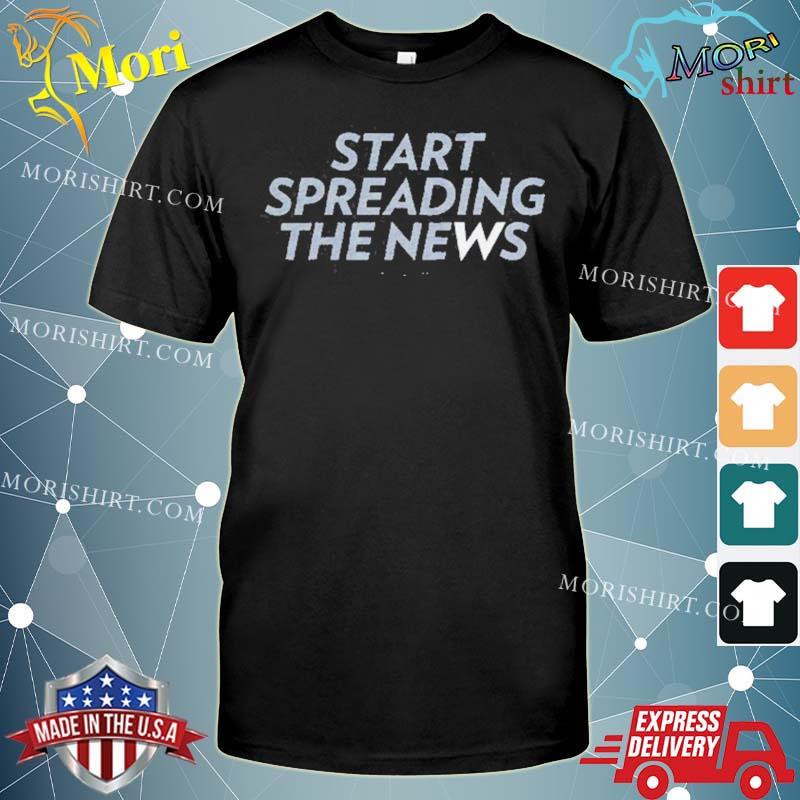 Start Spreading The News Shirt