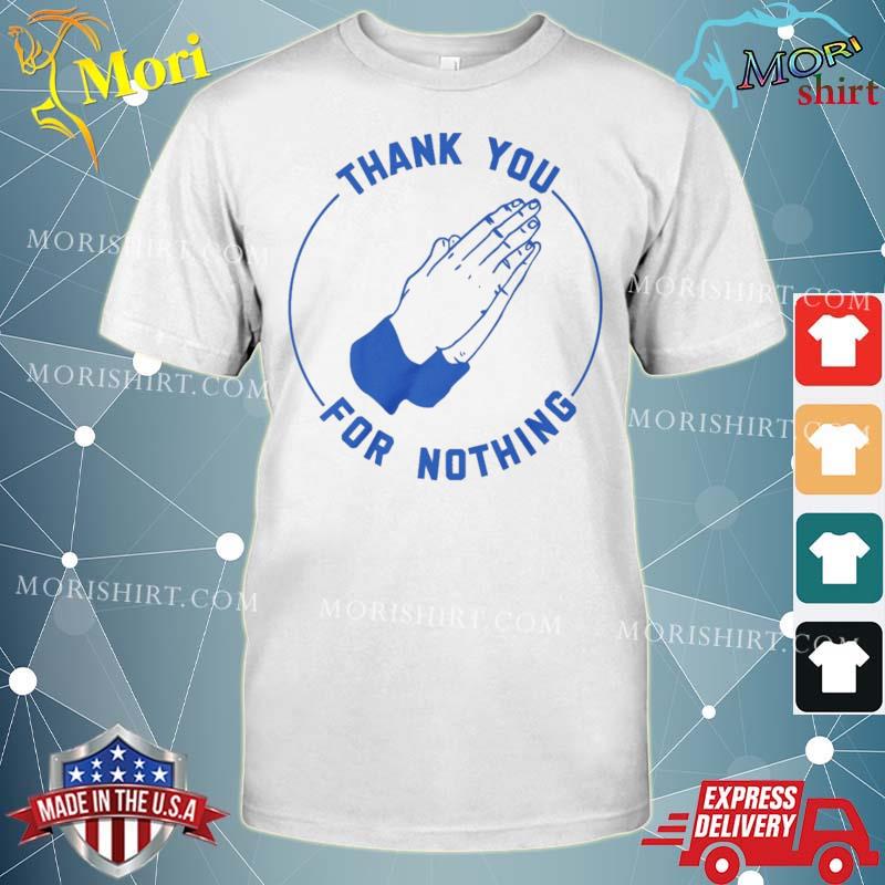 Thank You For Nothing Shirt
