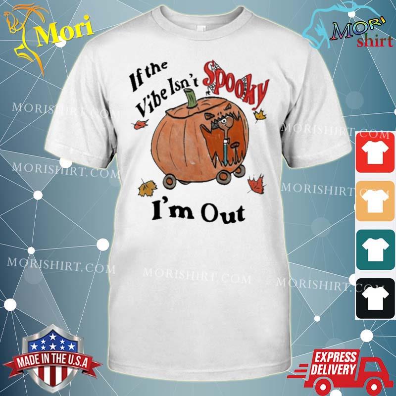 Jmcgg If The Vibe Isn’t Spooky I’m Out Shirt