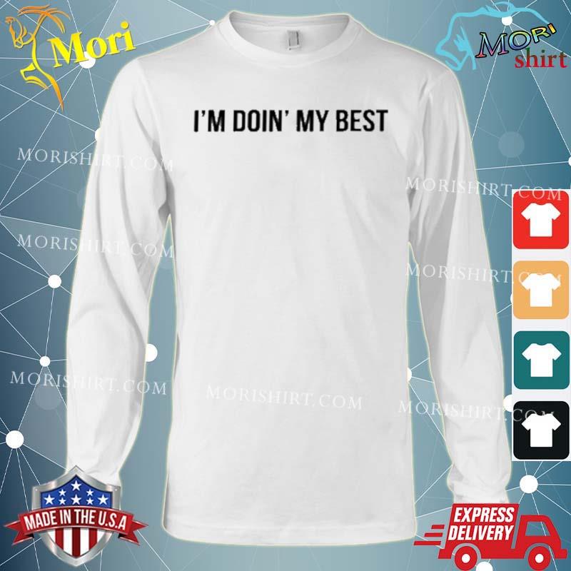 I’m Doin’ My Best Shirt Long Sleeve