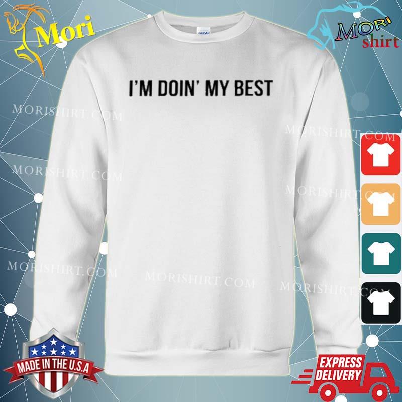 I’m Doin’ My Best Shirt hoodie
