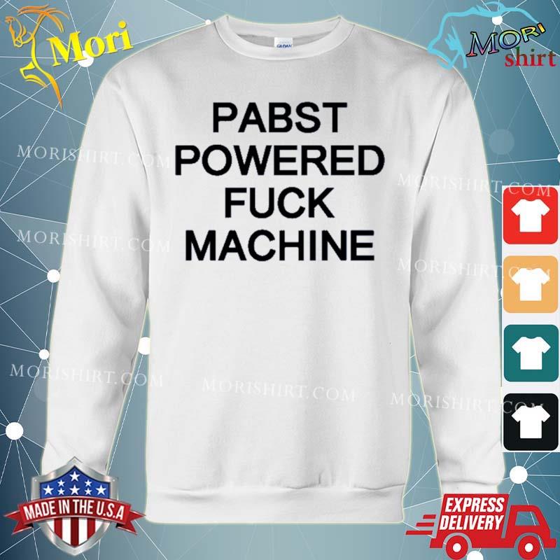 Pabst Powered Fuck Machine Shirt hoodie