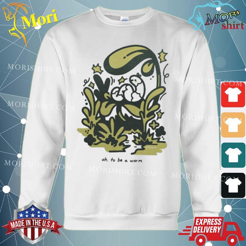 Sulkypup White Oh To Be A Worm Shirt hoodie