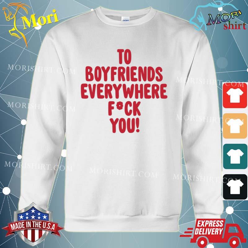 To Boyfriends Everywhere Fuck You Shirt hoodie
