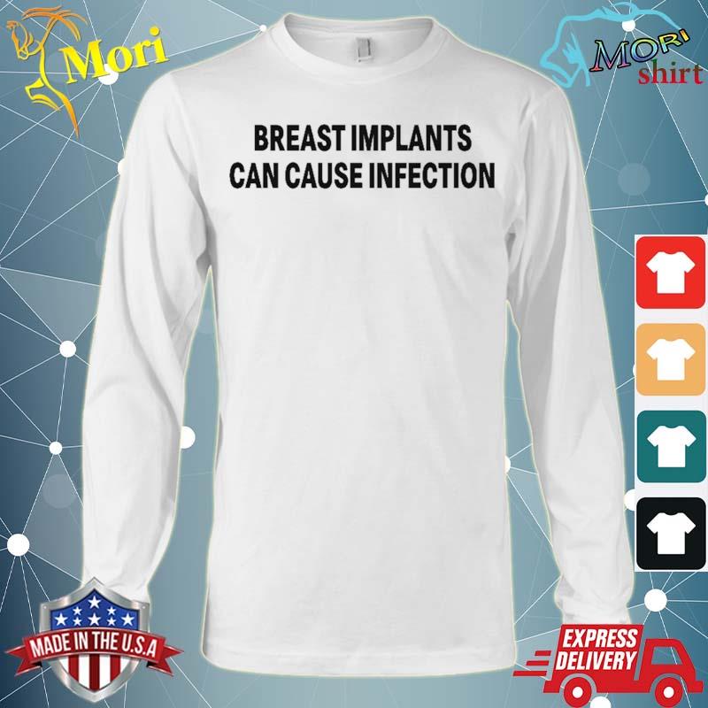 Breast Implants Can Cause Infection Shirt Long Sleeve