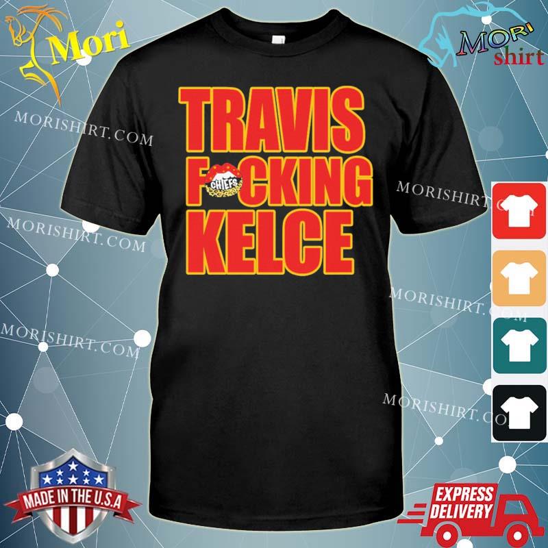 Chiefs Kingdom Fitlifemama Travis Fucking Kelce Tee Shirt