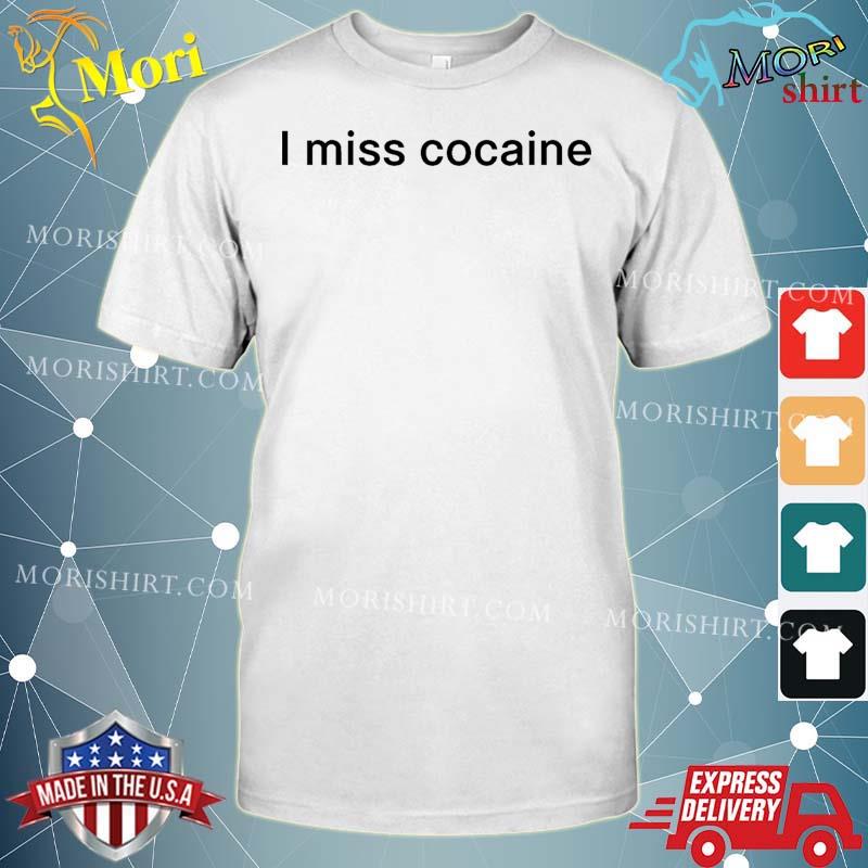I Miss Cocaine Shirt