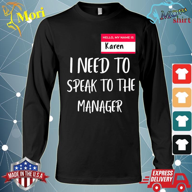 My Name is Karen Can I Speak To The Manager Tee Shirt Long Sleeve