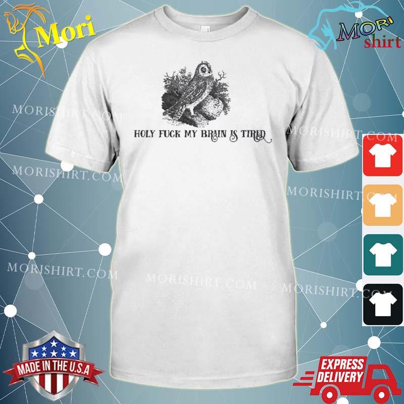 Official Effin’ Birds Holy Fuck My Brain Is Tired Shirt