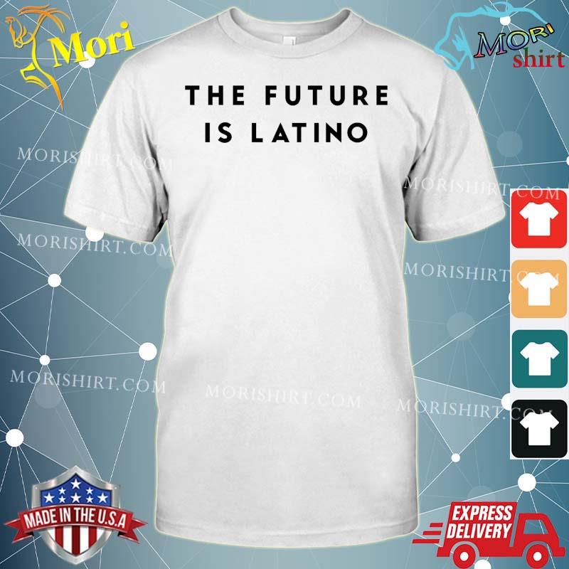 Official The Future Is Latino Shirt