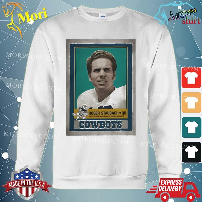 Roger Staubach Qb Hall Of Fame And Ring Of Honor Member Cowboys Shirt hoodie