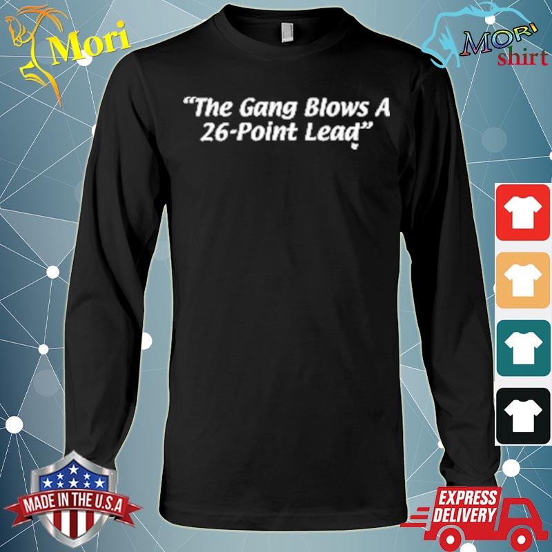 The Gang Blows a 26-Point Lead T-s Long Sleeve
