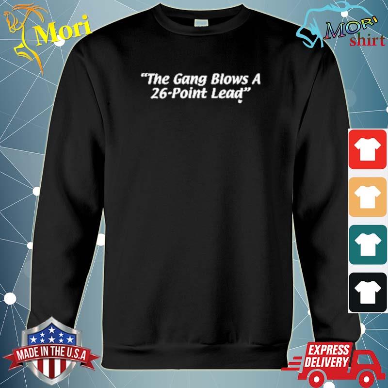 The Gang Blows a 26-Point Lead T-s hoodie