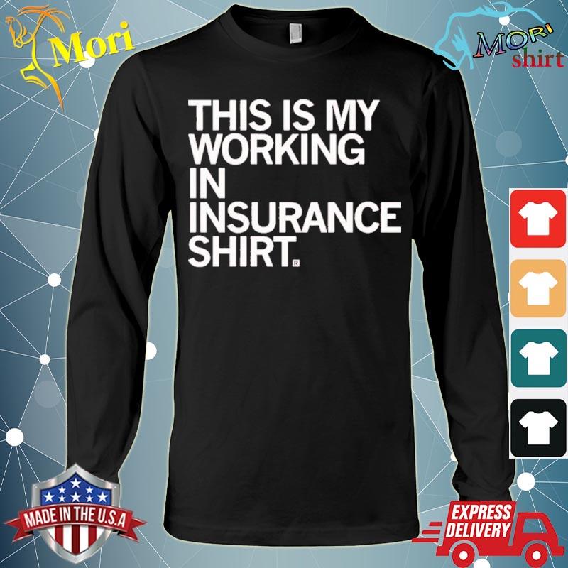 This Is My Working In Insurance Tee Shirt Long Sleeve