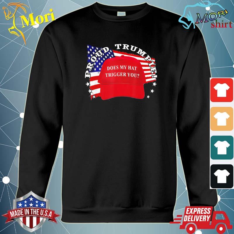 Trumpie Does My Hat Trigger You Trump 2024 USA Flag Trumpie T-Shirt hoodie