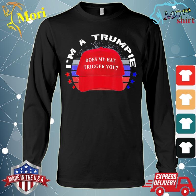 Trumpie Does My Hat Trigger You Trump 2024 USA Proud Trumpie T-Shirt Long Sleeve