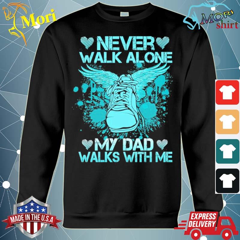 Official Angel In Heaven Never Walk Alone My Dad Walks With Me Shirt Hoodie Sweater Long Sleeve And Tank Top