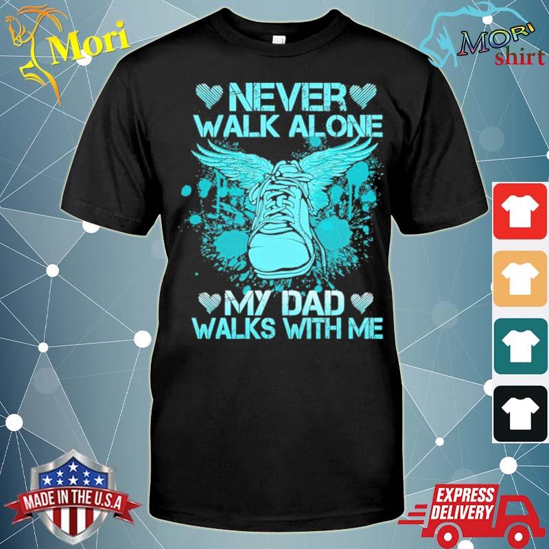 Official Angel In Heaven Never Walk Alone My Dad Walks With Me Shirt Hoodie Sweater Long Sleeve And Tank Top